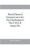 Record of service of Connecticut men in the I. War of the Revolution, II. War of 1812, III. Mexican War