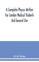 complete physics written for London medical students and general use