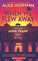 When We Flew Away: A Novel Of Anne Frank Before The Diary