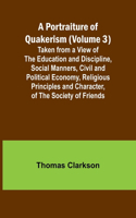 Portraiture of Quakerism (Volume 3); Taken from a View of the Education and Discipline, Social Manners, Civil and Political Economy, Religious Principles and Character, of the Society of Friends