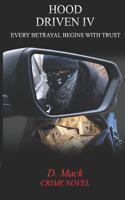Hood Driven IV: Every Betrayal Begins with Trust