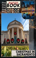 Christmas in Sacramento Photo Book: Captivating Imagery Showcasing Sacramento's Holiday Spirit Through 40 Stunning Photos