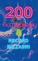 200 Fatti Incredibili & Record Bizzarri