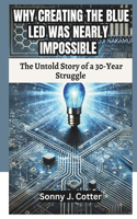 Why Creating the Blue Led Was Nearly Impossible: The Untold Story of a 30-Year Struggle