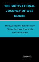 The Motivational Journey Of Wes Moore: Tracing the Path of Maryland's First African-American Governor in Tumultuous Times(Icons and Stars Unveiled: A Biography)