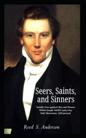 Seers, Saints, and Sinners: Notable Free-spirited Men and Women Within Joseph Smith's Latter-Day Saint Movement, 1820-present