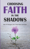 Choosing Faith In The Shadows