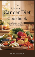 Great Cancer Diet Cookbook: Healing Recipes and Meal Plans for Cancer Patients