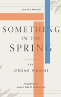 Something in the Spring