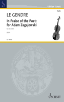 Le Gendre: In Praise of the Poet: For Adam Zagajewski for Solo Violin