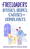 Freeloader's Bitches, Gripes, Excuses and Complaints