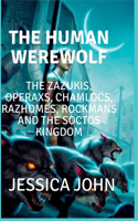 human werewolf: The Zazukis, operaxs, chamlocs, razhomes, rockmans and the soctos kingdom