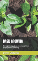 Basil Growing: The beginner's guide to growing basil from propagation to harvesting(Herbs Farming)