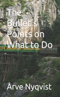 The Bullet's Points on What to Do