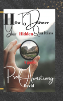 How To Discover Your Hidden Qualities
