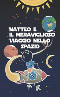 Matteo e il meraviglioso viaggio nello spazio: (1 Matteo Alla Scoperta Dello Spazio)