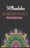 50 Mandalas Coloring Book: For Adults Relieving Mandala Designs.: mandala coloring book for adult relaxation