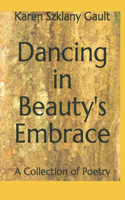 Dancing in Beauty's Embrace: A Collection of Poetry