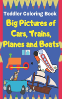Toddler Coloring Book: Big pictures of cars, trains, planes and boats: Things That Go Coloring Book- ages 2-4- all mode of transportation- Best Gift for Kids -for girls an