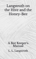 Langstroth on the Hive and the Honey-Bee: A Bee Keeper's Manual (Aberdeen Classics Collection)