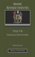 Maine Revised Statutes 2020 Edition Title 9-B Financial Institutions