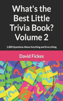 What's the Best Little Trivia Book? Volume 2: 1,000 Questions About Anything and Everything(11 What's the Best Trivia?)