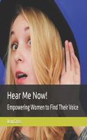 Hear Me Now!: Empowering Women to Find Their Voice