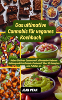 ultimative Cannabis für veganes Kochbuch: Heben Sie Ihren Gaumen mit pflanzenbetriebener Heilung und Geschmacksfusion mit über 50 Rezepten und Zutaten an.