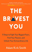 Bravest You: Five Steps to Fight Your Biggest Fears, Find Your Passion, and Unlock Your Extraordinary Life