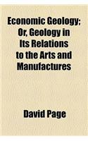 Economic Geology; Or, Geology in Its Relations to the Arts and Manufactures