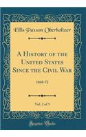 A History of the United States Since the Civil War, Vol. 2 of 5: 1868-72 (Classic Reprint): 1868-72 (Classic Reprint)