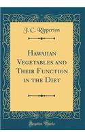 Hawaiian Vegetables and Their Function in the Diet (Classic Reprint)