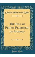 The Fall of Prince Florestan of Monaco (Classic Reprint)