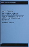 Soap Operas for Social Change: Toward a Methodology for Entertainment-Education Television(Media and Society Series)