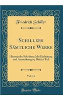 Schillers Sämtliche Werke, Vol. 15: Historische Schriften; Mit Einleitung und Anmerkungen; Dritter Teil (Classic Reprint)