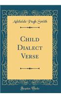 Child Dialect Verse (Classic Reprint)