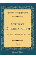 Svenskt Diplomatarium, Vol. 2: I Del., Aren 1286-1299, No. 903-1300 (Classic Reprint)