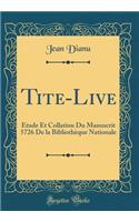 Tite-Live: Étude Et Collation Du Manuscrit 5726 De la Bibliothèque Nationale (Classic Reprint)
