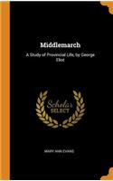 Middlemarch: A Study of Provincial Life, by George Eliot