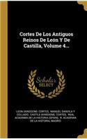 Cortes De Los Antiguos Reinos De León Y De Castilla, Volume 4...