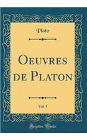 Oeuvres de Platon, Vol. 5 (Classic Reprint)