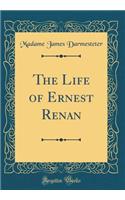 The Life of Ernest Renan (Classic Reprint)