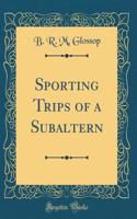 Sporting Trips of a Subaltern (Classic Reprint)