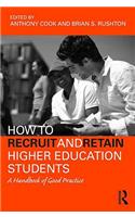 How to Recruit and Retain Higher Education Students: A Handbook of Good Practice