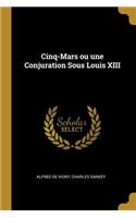 Cinq-Mars ou une Conjuration Sous Louis XIII