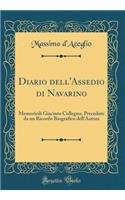 Diario dell'Assedio di Navarino: Memoriedi Giacinto Collegno, Precedute da un Ricordo Biografico dell'Autore (Classic Reprint)
