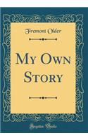 My Own Story (Classic Reprint)