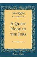 A Quiet Nook in the Jura (Classic Reprint)