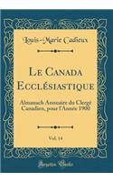 Le Canada Ecclésiastique, Vol. 14: Almanach Annuaire du Clergé Canadien, pour l'Année 1900 (Classic Reprint)