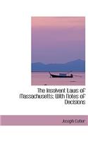 The Insolvent Laws of Massachusetts; With Notes of Decisions